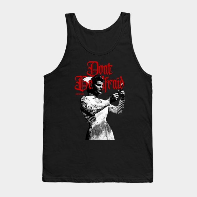 Dont be Afraid Tank Top by Irhasalfahad